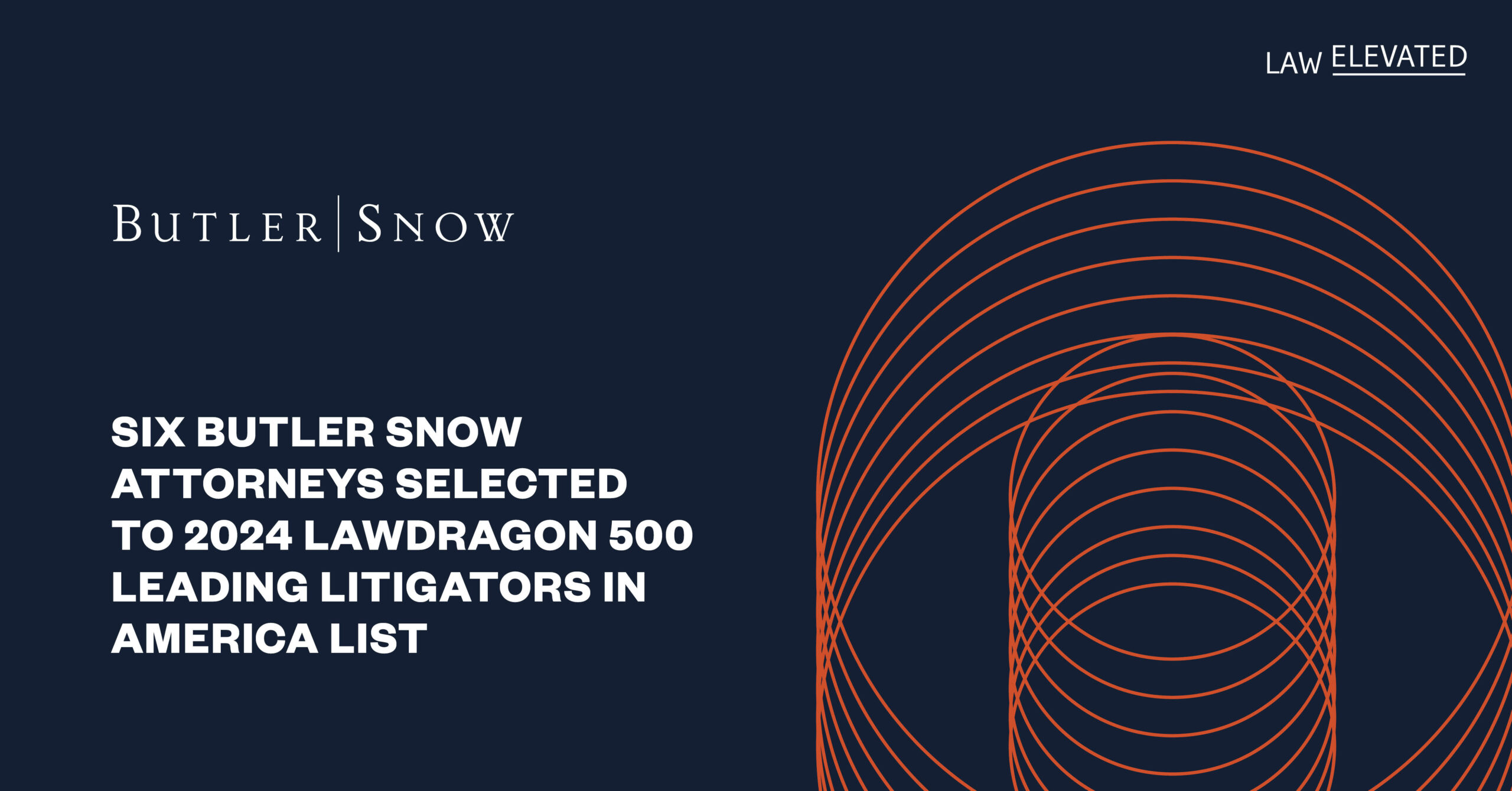 Six Butler Snow Attorneys Selected To 2024 Lawdragon 500 Leading Litigators in America List
