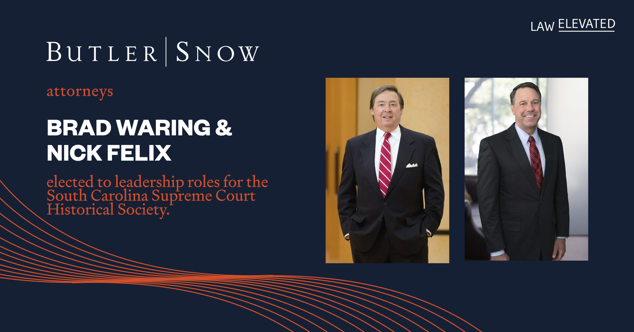 Butler Snow Attorneys Nick Felix and Brad Waring Elected to Leadership Roles for the South Carolina Supreme Court Historical Society