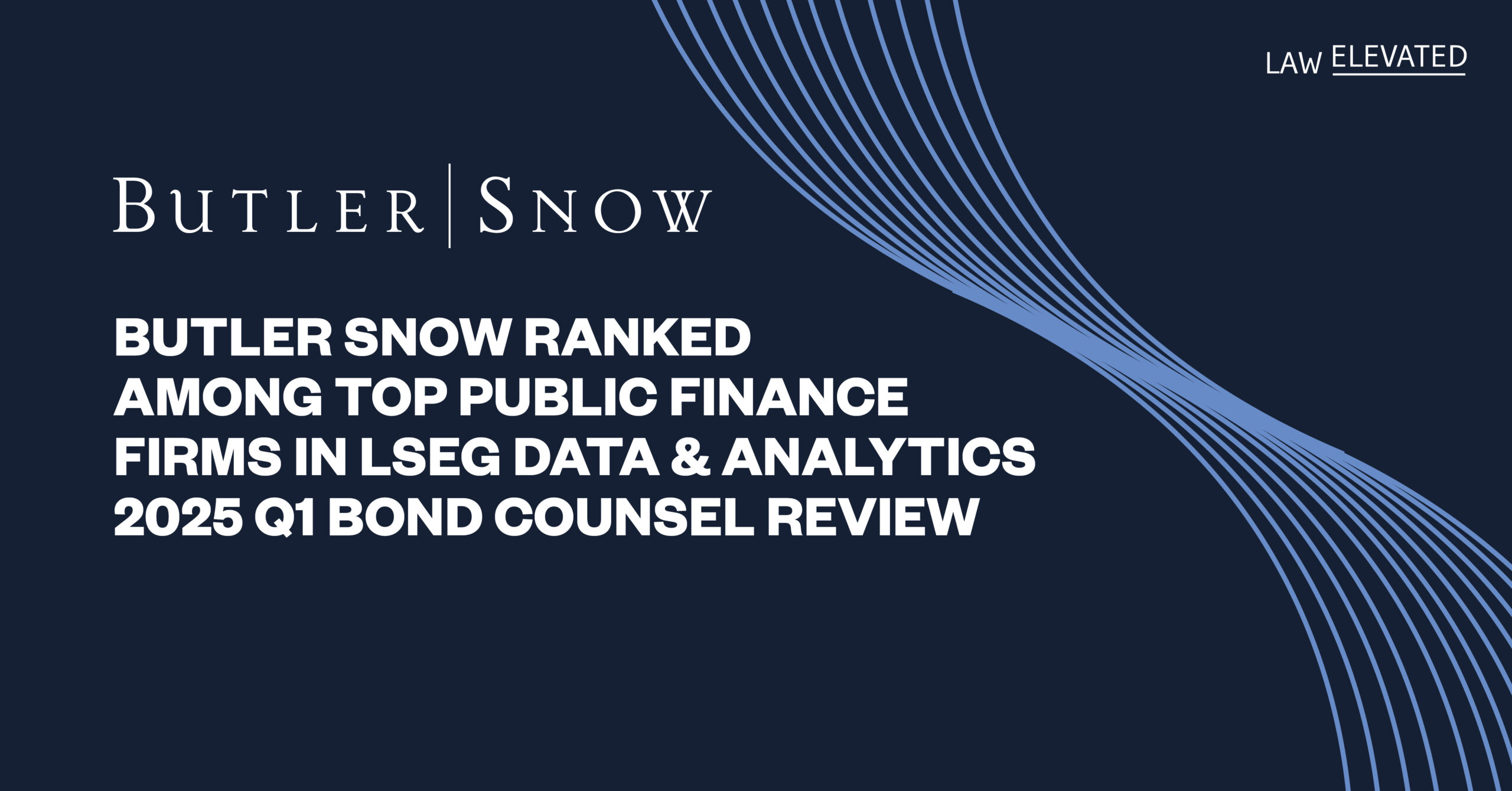 Butler Snow Ranked Among Top Public Finance Firms in LSEG Data & Analytics 2025 Q1 Bond Counsel Review