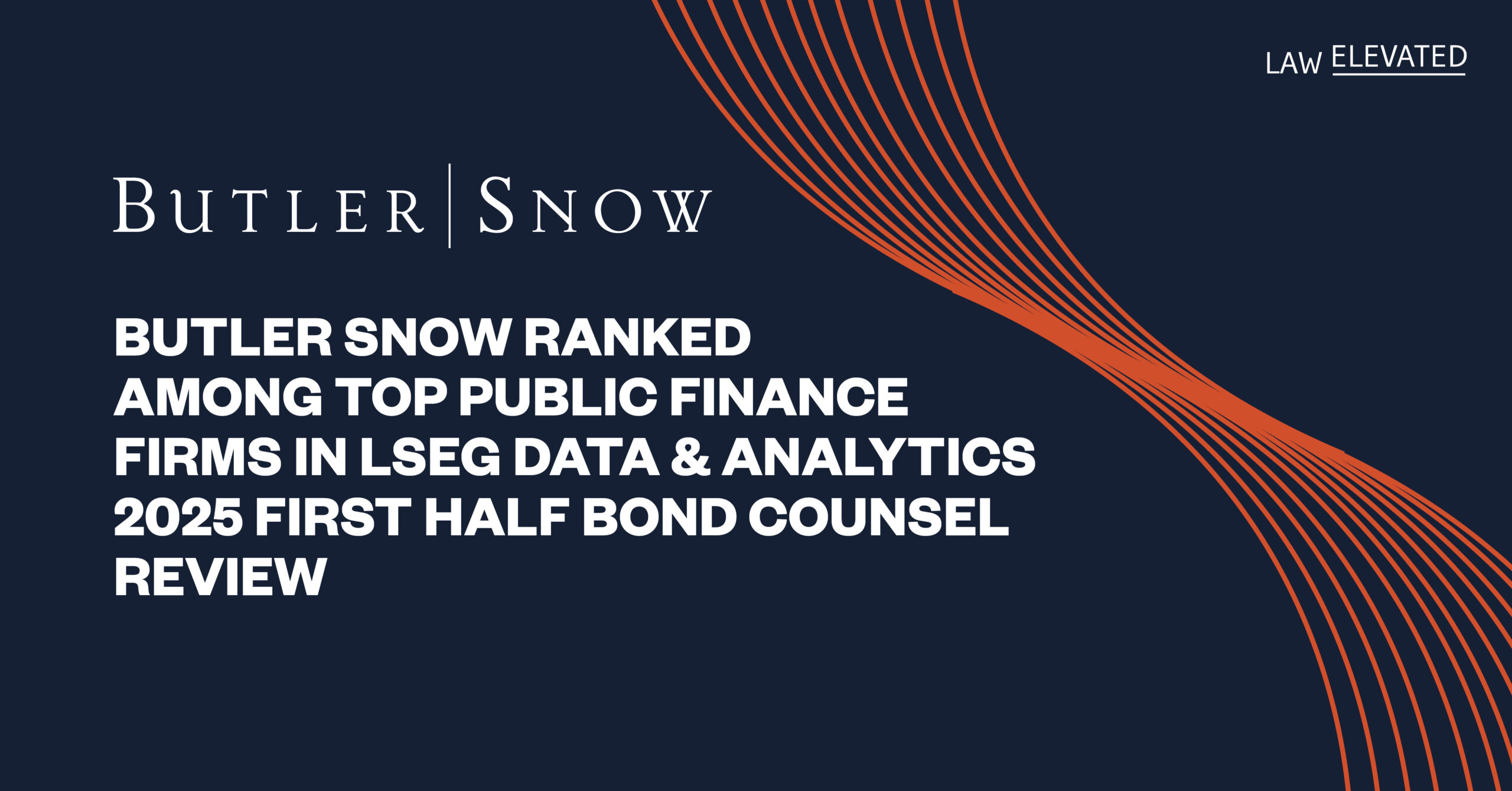 Butler Snow Ranked Among Top Public Finance Firms in LSEG Data & Analytics 2025 First Half Bond Counsel Review