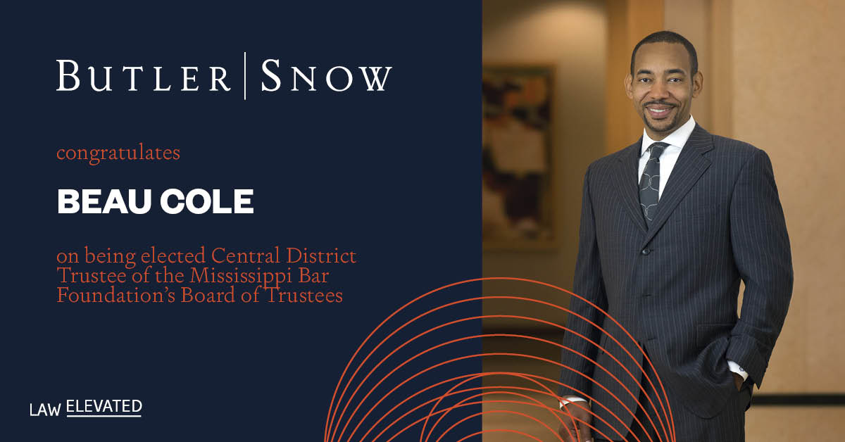 Butler Snow Attorney Beau Cole Elected to the Mississippi Bar Foundation’s Board of Trustees