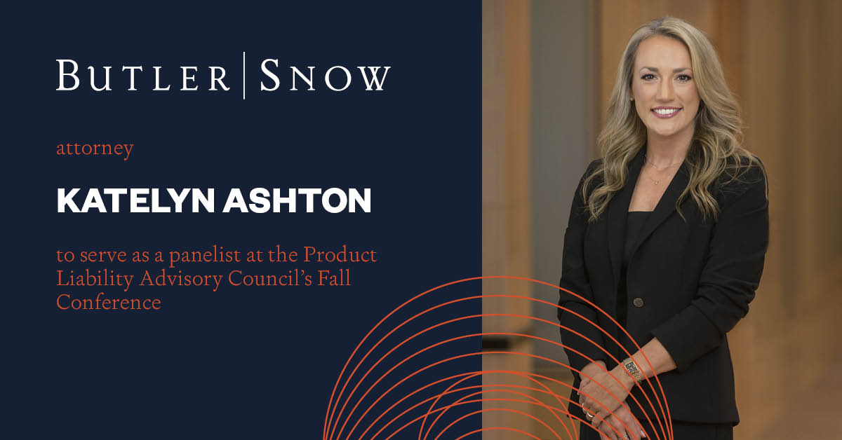 Butler Snow Attorney Katelyn Ashton to Serve as Panelist at the Product Liability Advisory Council’s Fall Conference