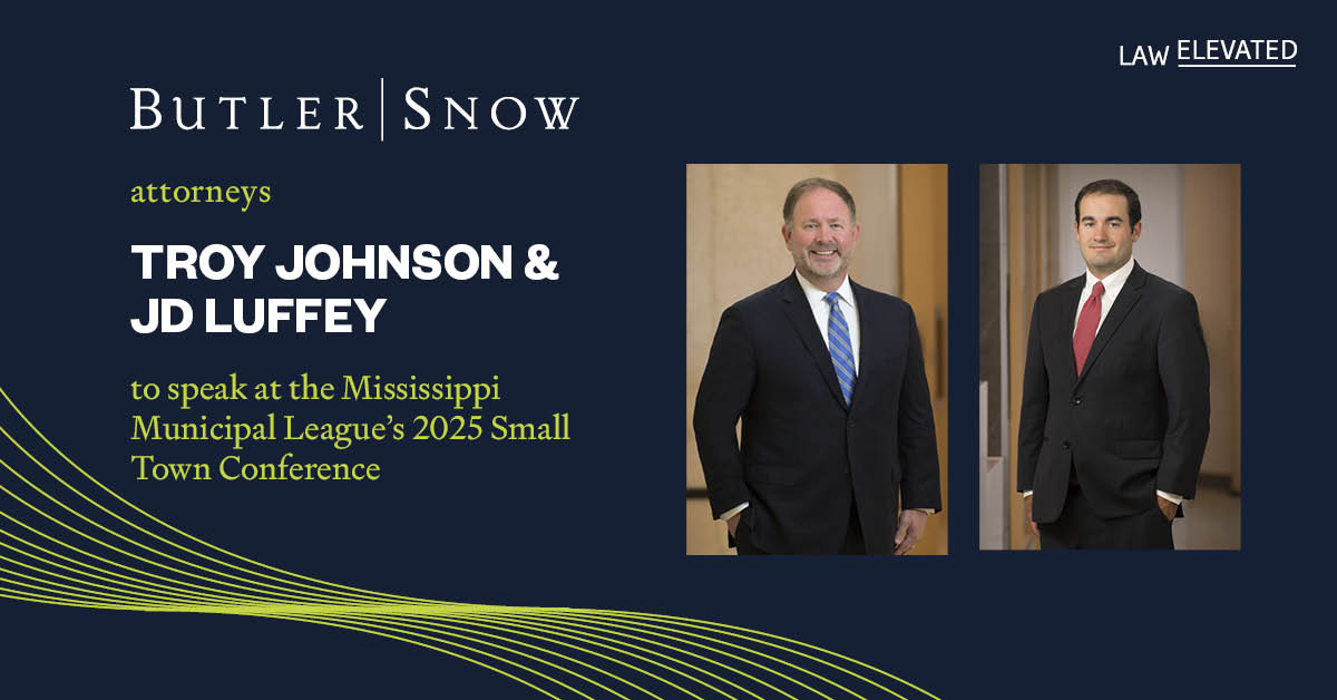 Butler Snow Attorneys Troy Johnston and JD Luffey to Present at the 2025 Mississippi Municipal League’s Small Town Conference