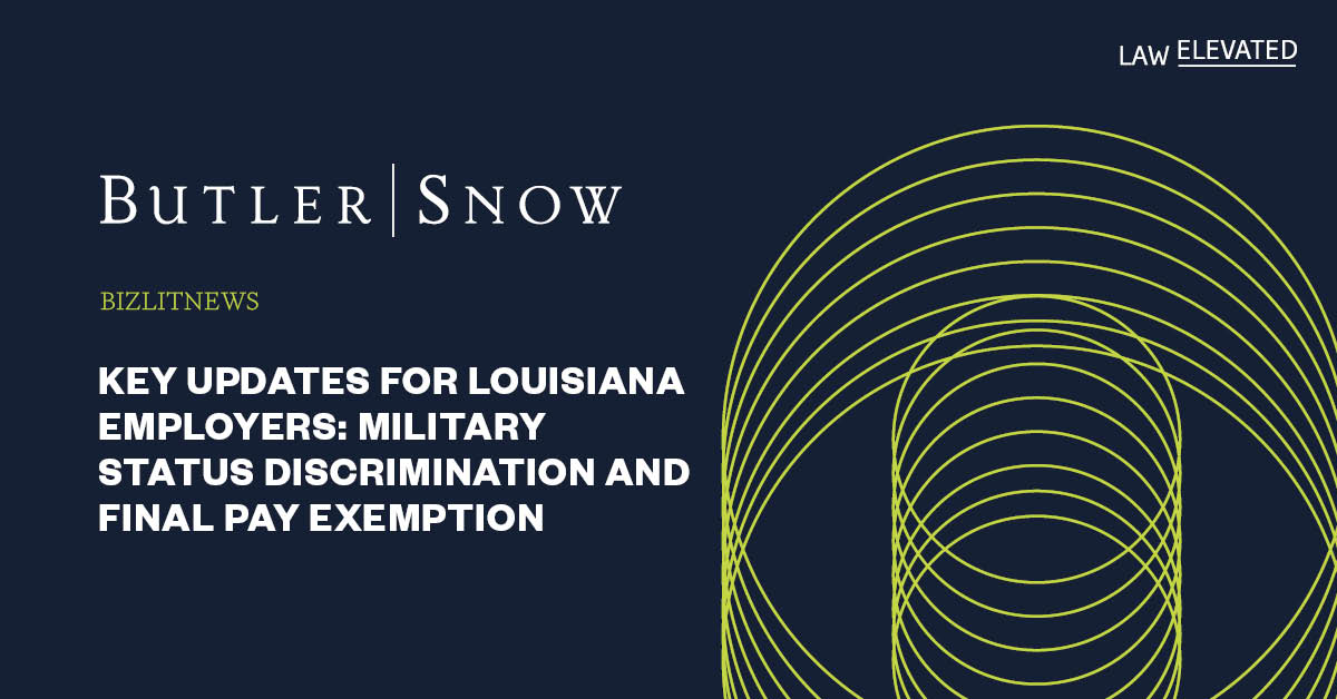 Key Updates for Louisiana Employers: Military Status Discrimination and Final Pay Exemption