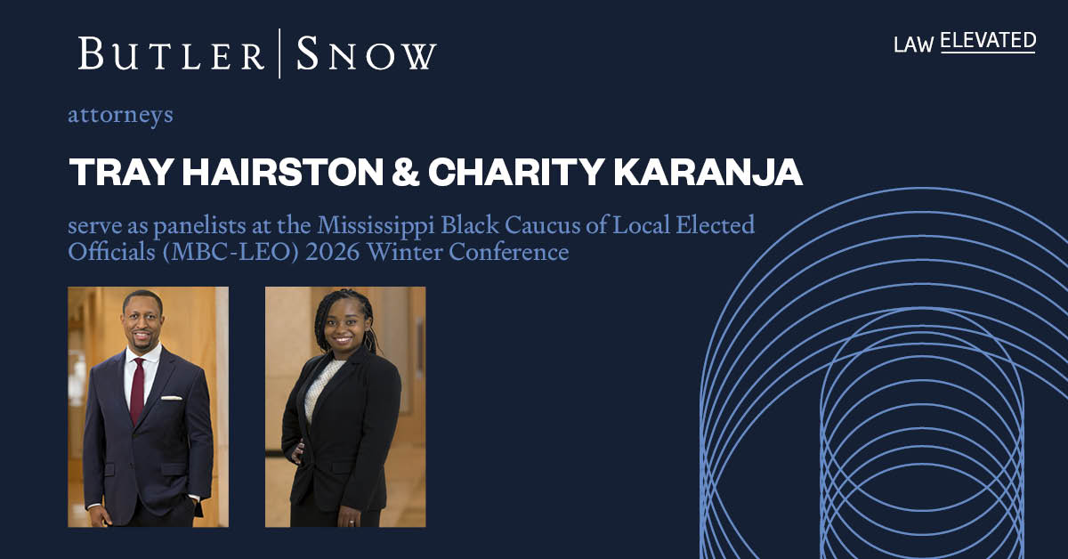 Butler Snow Attorneys Tray Hairston and Charity Karanja Serve as Panelists at the Mississippi Black Caucus of Local Elected Officials (MBC-LEO) 2026 Winter Conference