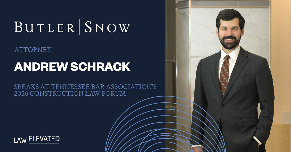Butler Snow Attorney Andrew Schrack Speaks at the Tennessee Bar Association’s 2026 Construction Law Forum