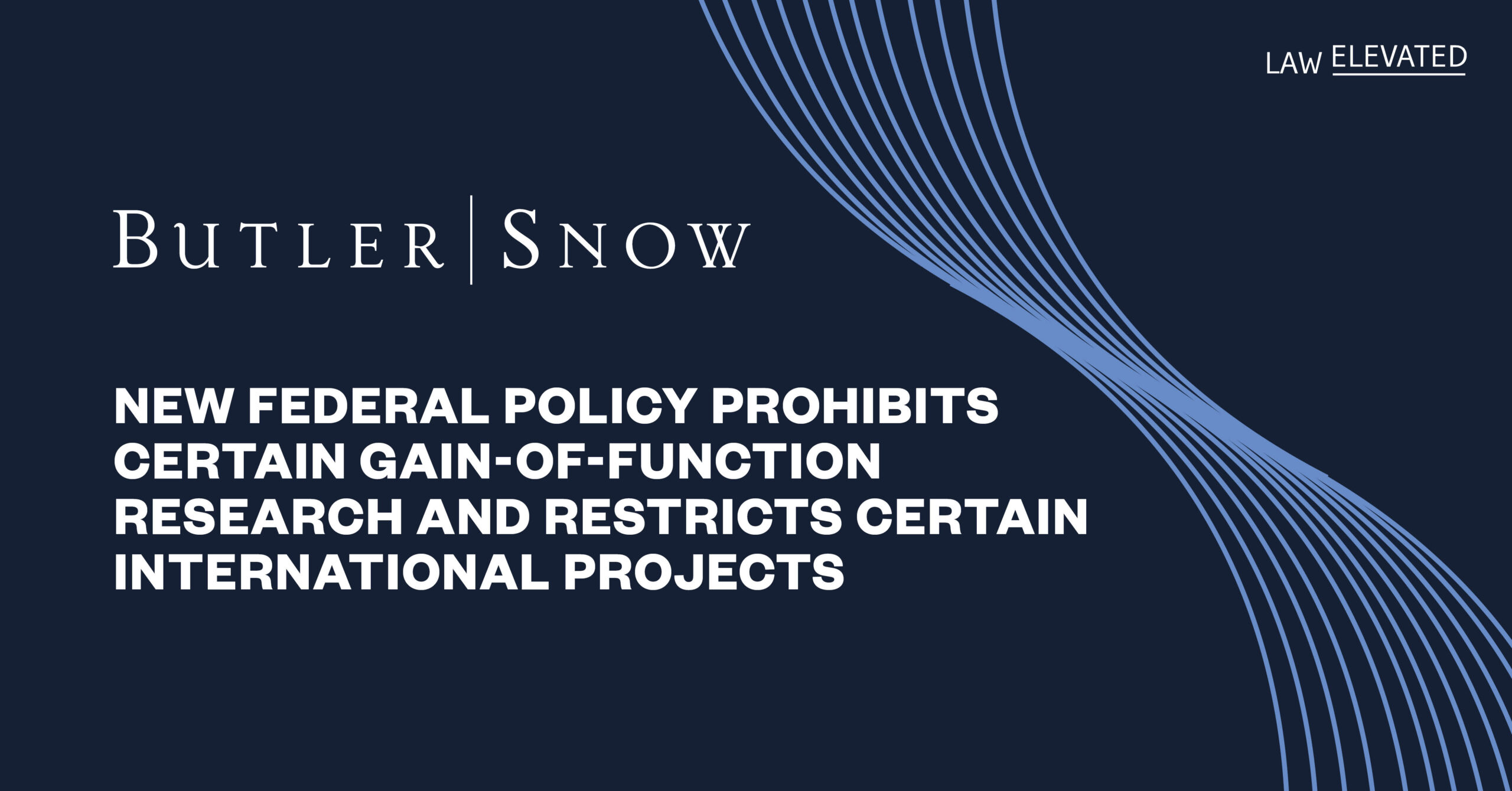 New Federal Policy Prohibits Certain Gain-of-Function Research and Restricts Certain International Projects