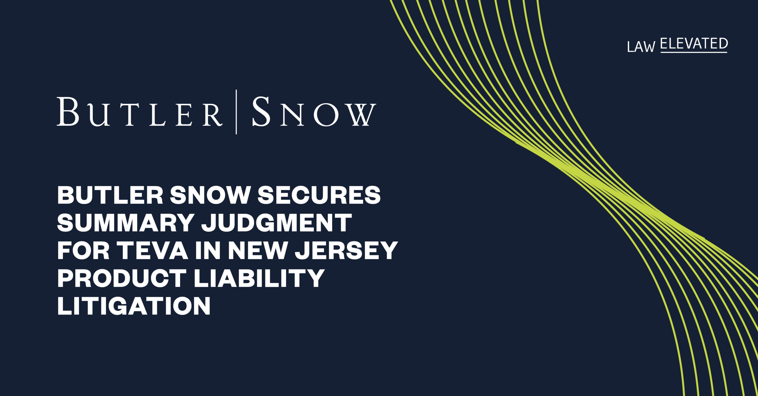 Branded Butler Snow graphic that says "Butler Snow Secures Summary Judgment for Teva in New Jersey Product Liability Litigation"